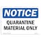 Signmission OSHA Notice, 5" Height, Quarantine Material Only Sign, 7" X 5", Landscape OS-NS-D-57-L-17937 - alternate 1